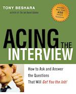 Acing the Interview. How to As and Answer the Questions That Will Get You the Job
