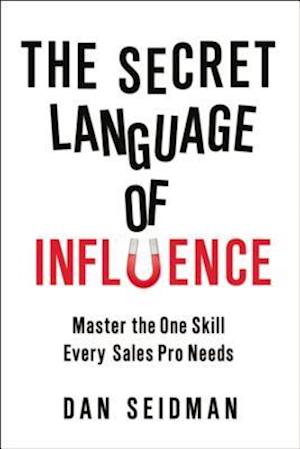 The Secret Language of Influence: Master the One Skill Every Sales Pro Needs
