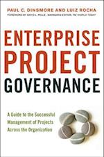 Enterprise Project Governance: A Guide to the Successful Management of Projects Across the Organization