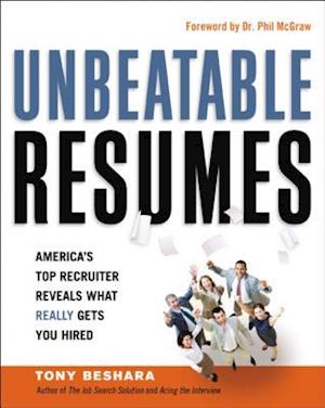 Unbeatable Resumes: Americas Top Recruiter Reveals What REALLY Gets You Hired