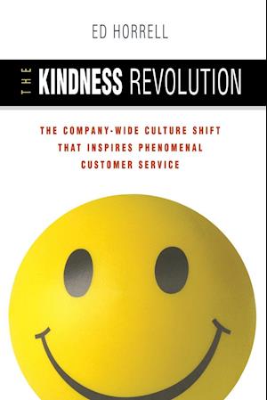 The Kindness Revolution: The Company-wide Culture Shift That Inspires Phenomenal Customer Service