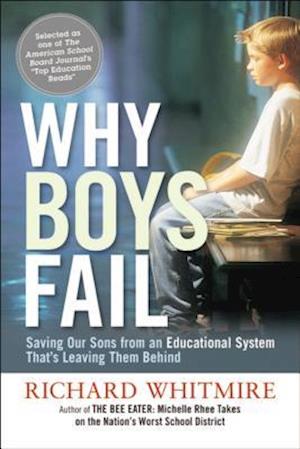 Why Boys Fail: Saving Our Sons from an Educational System Thats Leaving Them Behind
