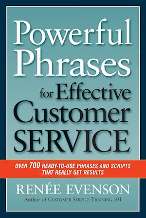 Powerful Phrases for Effective Customer Service: Over 700 Ready-to- Use Phrases and Scripts That Really Get Results