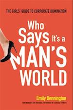 Who Says It's a Man's World: The Girls Guide to Corporate Domination