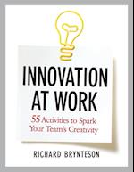 Innovation at Work: 55 Activities to Spark Your Teams Creativity