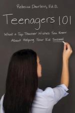 Teenagers 101: What a Top Teacher Wishes You Knew About Helping Your Kid Succeed