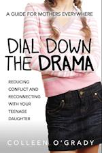 Dial Down the Drama: Reducing Conflict and Reconnecting with Your Teenage Daughter - A Guide for Mothers Everywhere