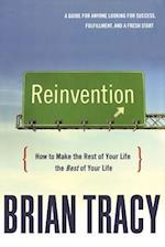 Reinvention: How to Make the Rest of Your Life the Best of Your Life 
