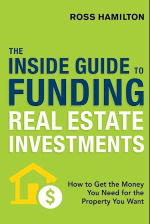 THE INSIDE GUIDE TO FUNDING REAL ESTATE INVESTMENTS