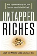 Untapped Riches: Never Pay Off Yourand Other Surprising Secrets for Building Wealth
