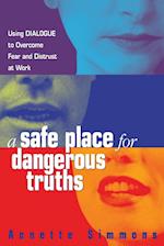 A Safe Place for Dangerous Truths: Using Dialogue to Overcome Fear & Distrust at Work 