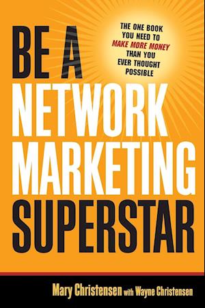 Be A Network Marketing Superstar. The One Book You Need to Make More Money Than You Ever Thought Possible