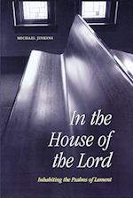In the House of the Lord: Inhabiting the Psalms of Lament 