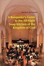 A Banqueter's Guide to the All-Night Soup Kitchen of the Kingdom of God