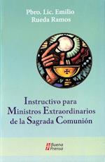 Instructivo Para Ministros Extraordinarios de la Sagrada Comunión = Instructivo Para Ministros Extraordinarios de La Sagrada Comunion