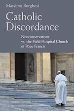 Catholic Discordance: Neoconservatism vs. the Field Hospital Church of Pope Francis 