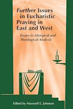 Further Issues in Eucharistic Praying in East and West: Essays in Liturgical and Theological Analysis 