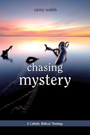 Chasing Mystery: A Catholic Biblical Theology