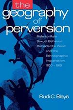 The Geography of Perversion: Male-To-Male Sexual Behavior Outside the West and the Ethnographic Imagination, 1750-1918 