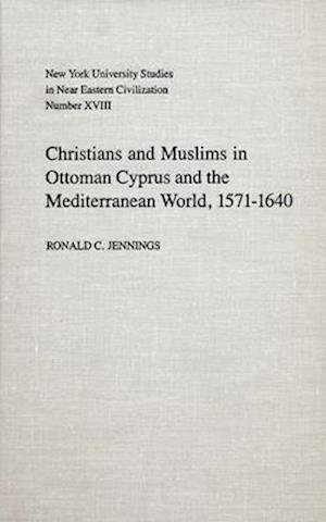 Christians and Muslims in Ottoman Cyprus and the Mediterranean World, 1571-1640