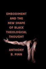 Embodiment and the New Shape of Black Theological Thought