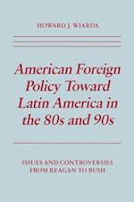 American Foreign Policy Toward Latin America in the 80s and 90s