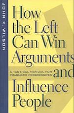 How the Left Can Win Arguments and Influence People