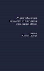 A Guide to Sources of Information on the National Labor Relations Board