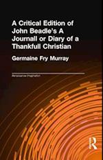 A Critical Edition of John Beadle's A Journall or Diary of a Thankfull Christian