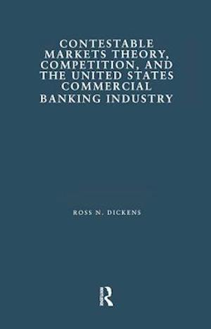 Contestable Markets Theory, Competition, and the United States Commercial Banking Industry