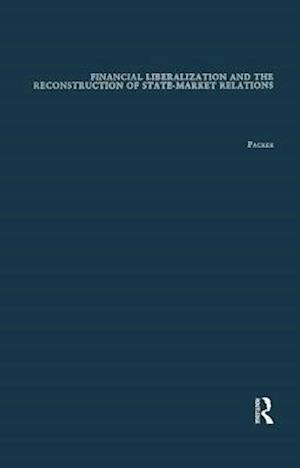 Financial Liberalization and the Reconstruction of State-Market Relations