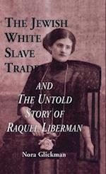 The Jewish White Slave Trade and the Untold Story of Raquel Liberman