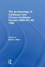 The Archaeology of Caribbean and Circum-Caribbean Farmers (6000 BC - AD 1500)