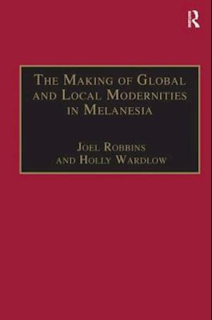 The Making of Global and Local Modernities in Melanesia