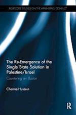 The Re-Emergence of the Single State Solution in Palestine/Israel