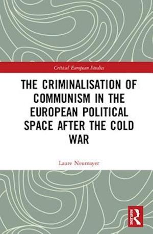 The Criminalisation of Communism in the European Political Space after the Cold War