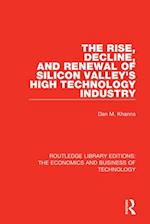 The Rise, Decline and Renewal of Silicon Valley's High Technology Industry