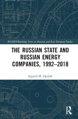 The Russian State and Russian Energy Companies, 1992–2018