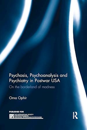 Psychosis, Psychoanalysis and Psychiatry in Postwar USA