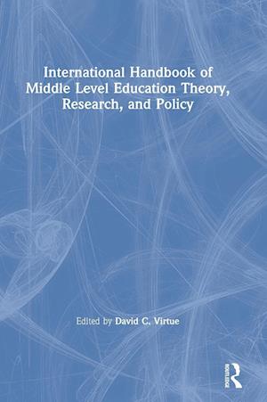 International Handbook of Middle Level Education Theory, Research, and Policy