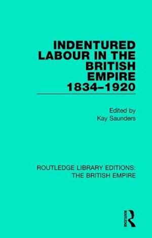 Indentured Labour in the British Empire 1834–1920