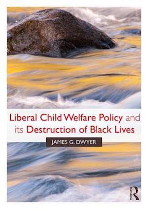 Liberal Child Welfare Policy and its Destruction of Black Lives