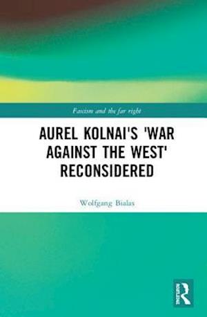 Aurel Kolnai's The War AGAINST the West Reconsidered