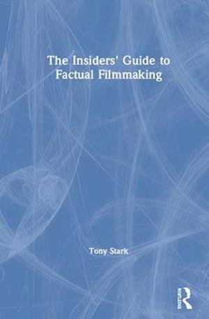 The Insiders' Guide to Factual Filmmaking