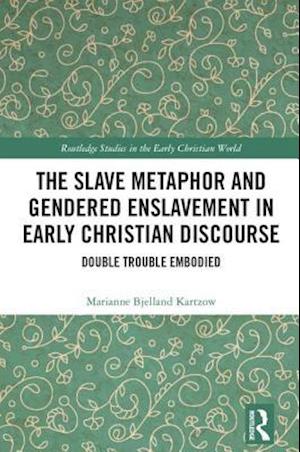 The Slave Metaphor and Gendered Enslavement in Early Christian Discourse