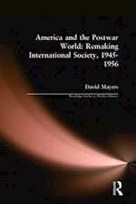 America and the Postwar World: Remaking International Society, 1945-1956