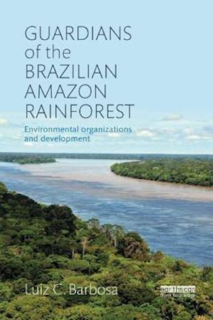 Guardians of the Brazilian Amazon Rainforest: Environmental Organizations and Development