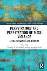 Perpetrators and Perpetration of Mass Violence