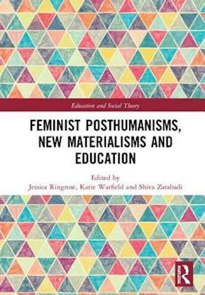 Feminist Posthumanisms, New Materialisms and Education