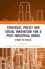 Strategic, Policy and Social Innovation for a Post-Industrial Korea